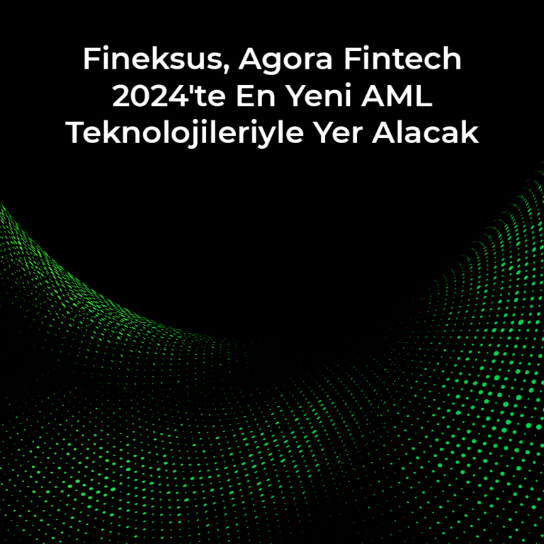 Fineksus, Agora Fintech 2024'te En Yeni AML Teknolojileriyle Yer Alacak ...