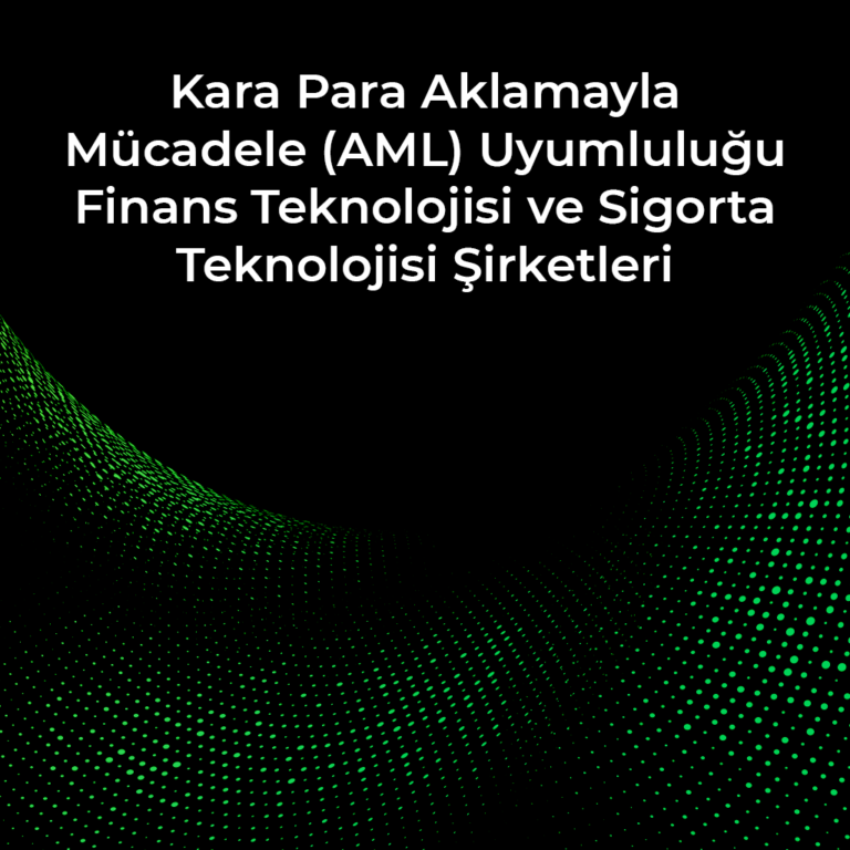 Kara Para Aklamayla Mücadele (AML) Uyumluluğu Finans Teknolojisi ve Sigorta Teknolojisi Şirketleri