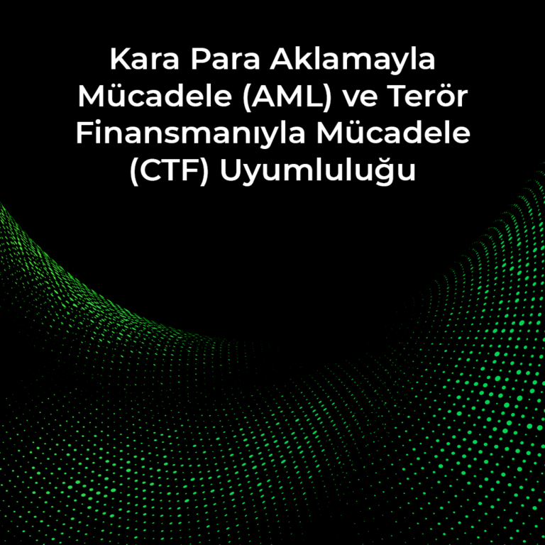 Kara Para Aklamayla Mücadele (AML) / Terör Finansmanıyla Mücadele (CTF) Uyumluluğu