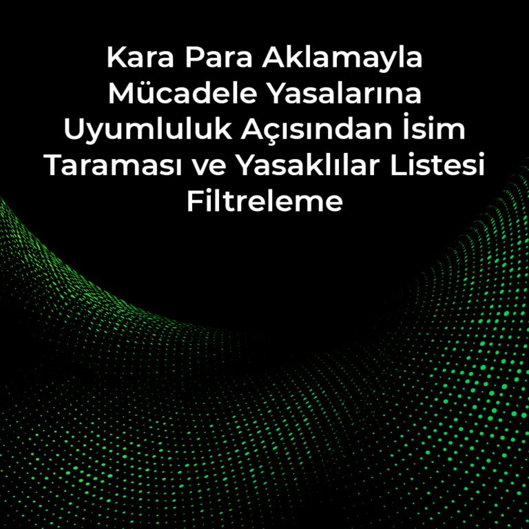 Kara Para Aklamayla Mücadele Yasalarına Uyumluluk Açısından İsim Taraması ve Yasaklılar Listesi Filtreleme