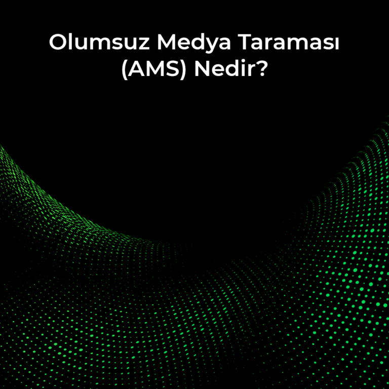 Olumsuz Medya Taramasi (AMS) Nedir